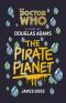 [Doctor Who by Douglas Adams 03] • The Pirate Planet